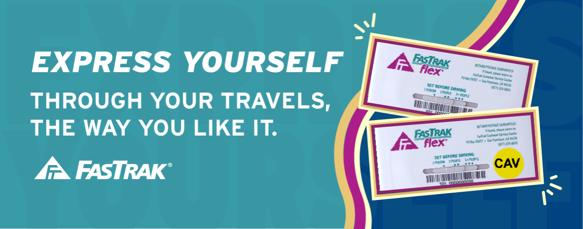 Express yourself through your travels, the way you like it. Get FasTrak.